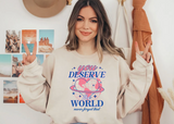 You Deserve The World T-shirt | Sweatshirt