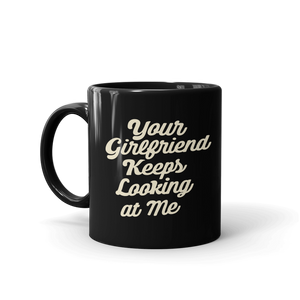 Yellowstone Your Girlfriend Keeps Looking At Me Black Mug