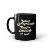 Yellowstone Your Girlfriend Keeps Looking At Me Black Mug